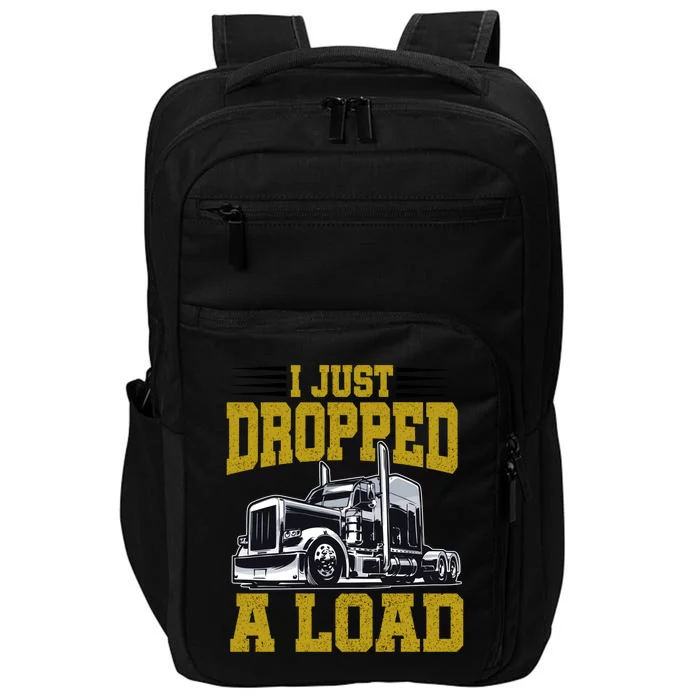 I Just Dropped A Load Funny Trucker Impact Tech Backpack