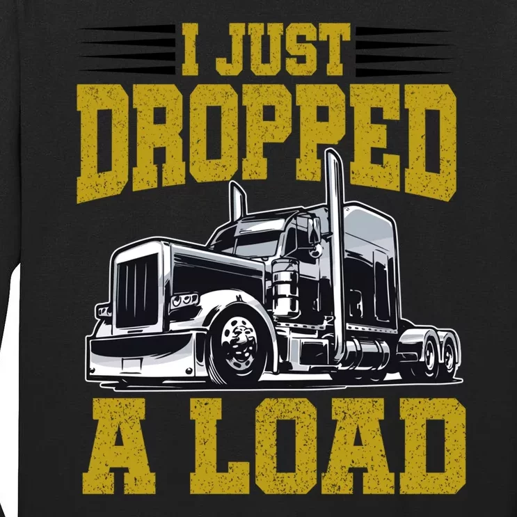 I Just Dropped A Load Funny Trucker Tall Long Sleeve T-Shirt