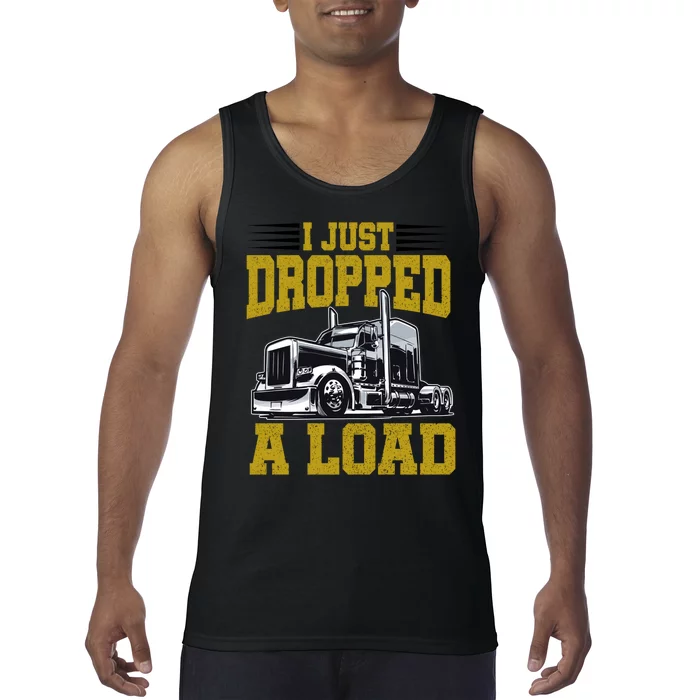 I Just Dropped A Load Funny Trucker Tank Top