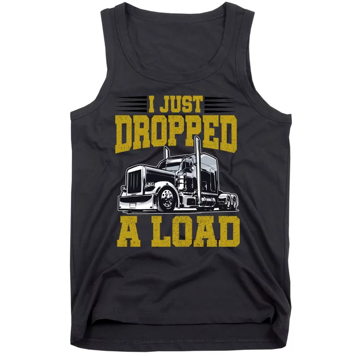 I Just Dropped A Load Funny Trucker Tank Top