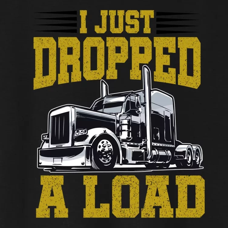 I Just Dropped A Load Funny Trucker Women's Crop Top Tee