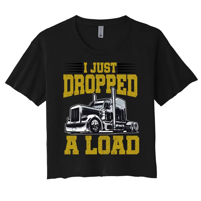 I Just Dropped A Load Funny Trucker Women's Crop Top Tee