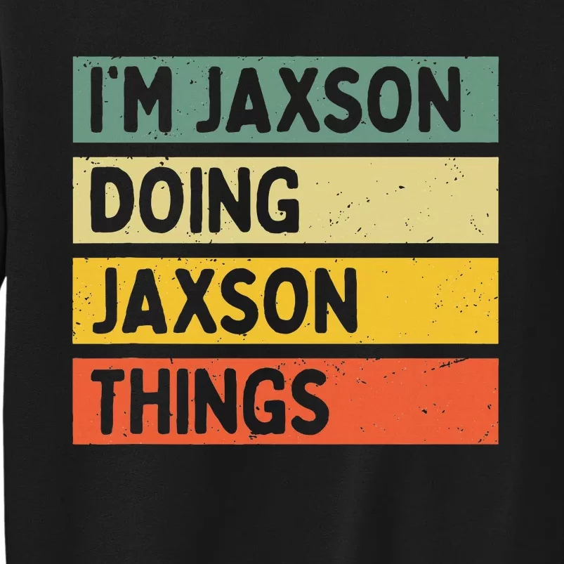 IM Jaxson Doing Jaxson Things Funny Personalized Quote Sweatshirt