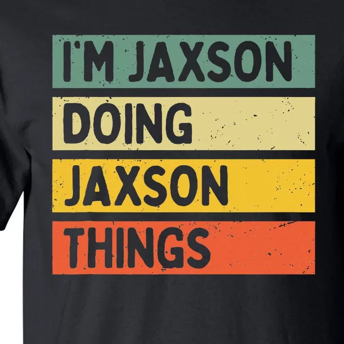 IM Jaxson Doing Jaxson Things Funny Personalized Quote Tall T-Shirt