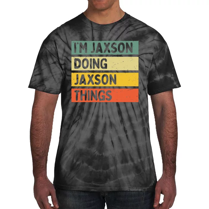 IM Jaxson Doing Jaxson Things Funny Personalized Quote Tie-Dye T-Shirt