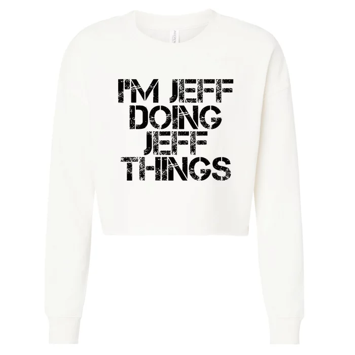 IM Jeff Doing Jeff Things Name Funny Birthday Gift Idea Cropped Pullover Crew