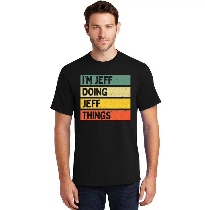 IM Jeff Doing Jeff Things Funny Personalized Quote Tall T-Shirt