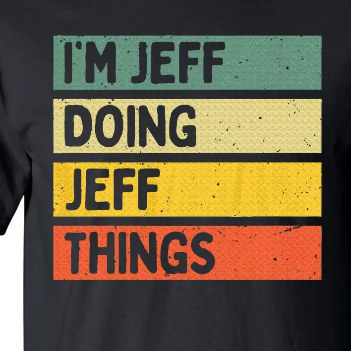 IM Jeff Doing Jeff Things Funny Personalized Quote Tall T-Shirt