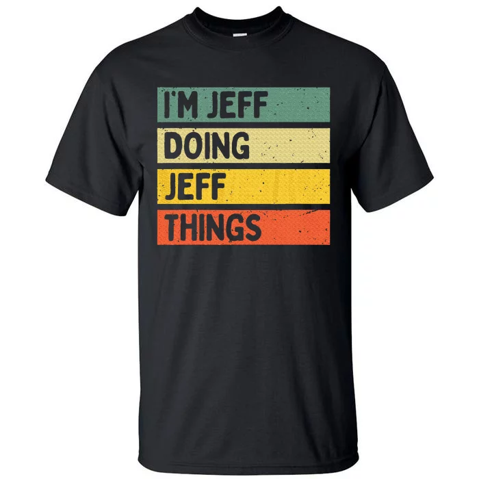 IM Jeff Doing Jeff Things Funny Personalized Quote Tall T-Shirt