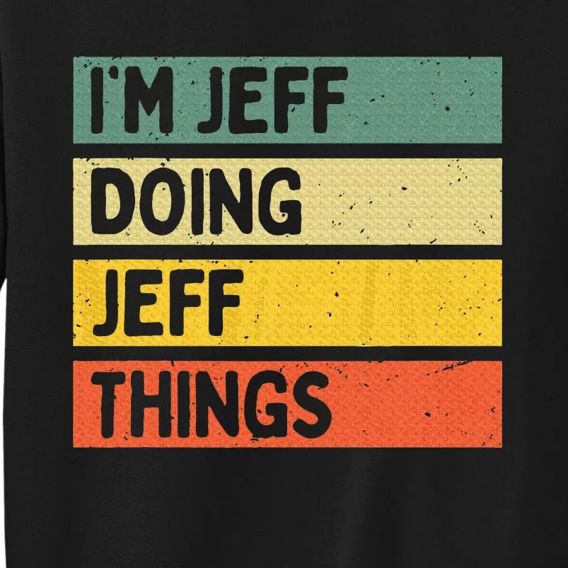 IM Jeff Doing Jeff Things Funny Personalized Quote Tall Sweatshirt