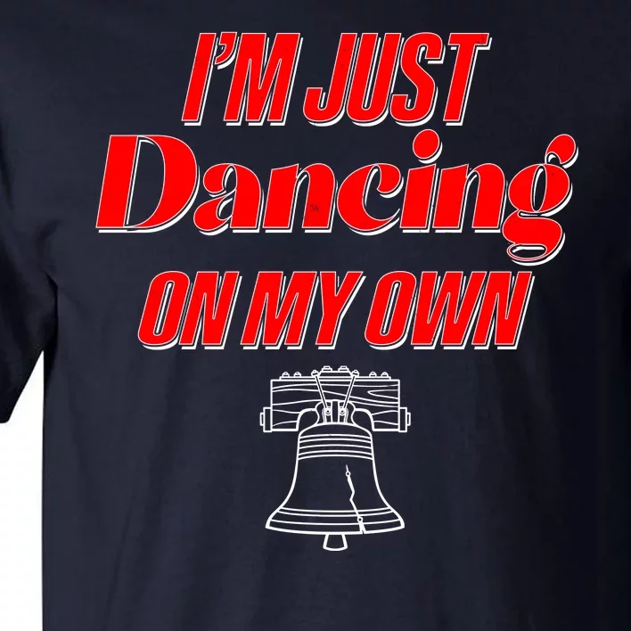 I'm Just Dancing On My Own Philadelphia Baseball Fan Tall T-Shirt