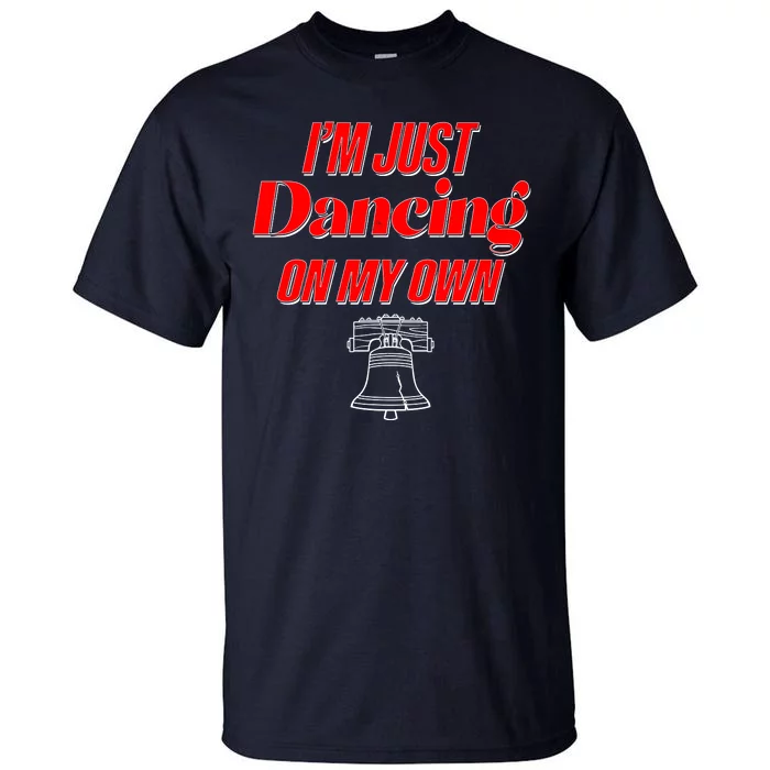 I'm Just Dancing On My Own Philadelphia Baseball Fan Tall T-Shirt