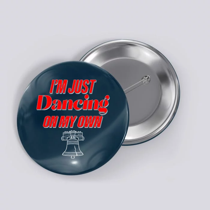 I'm Just Dancing On My Own Philadelphia Baseball Fan Button