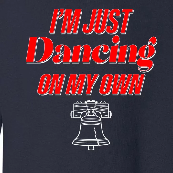 I'm Just Dancing On My Own Philadelphia Baseball Fan Toddler Sweatshirt