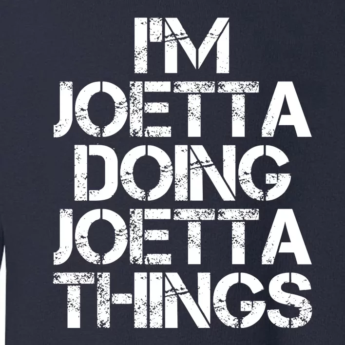 I'm Joetta Doing Joetta Things Toddler Sweatshirt