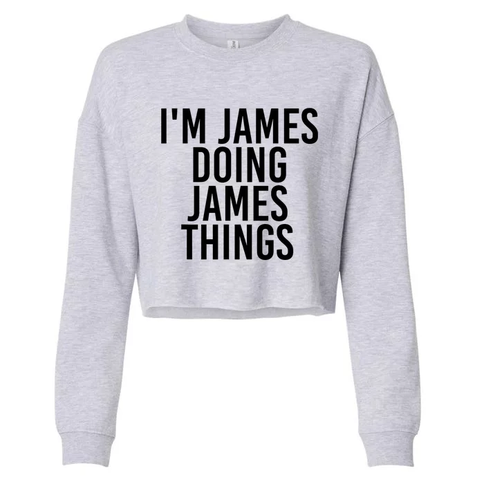 IM James Doing James Things Funny Christmas Gift Idea Cropped Pullover Crew