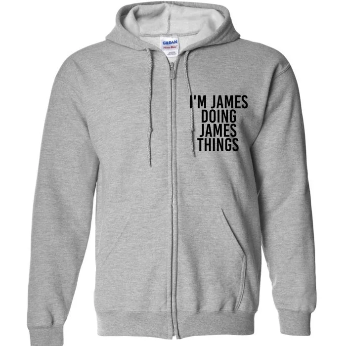 IM James Doing James Things Funny Christmas Gift Idea Full Zip Hoodie