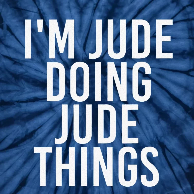 I'M JUDE DOING JUDE THINGS Funny Birthday Name Gift Idea Tie-Dye T-Shirt