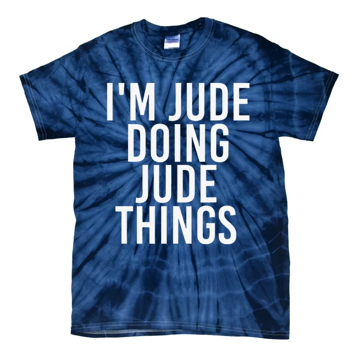 I'M JUDE DOING JUDE THINGS Funny Birthday Name Gift Idea Tie-Dye T-Shirt