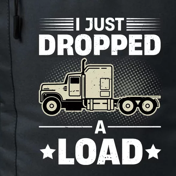 I Just Dropped A Load Trucker Funny Daily Commute Backpack