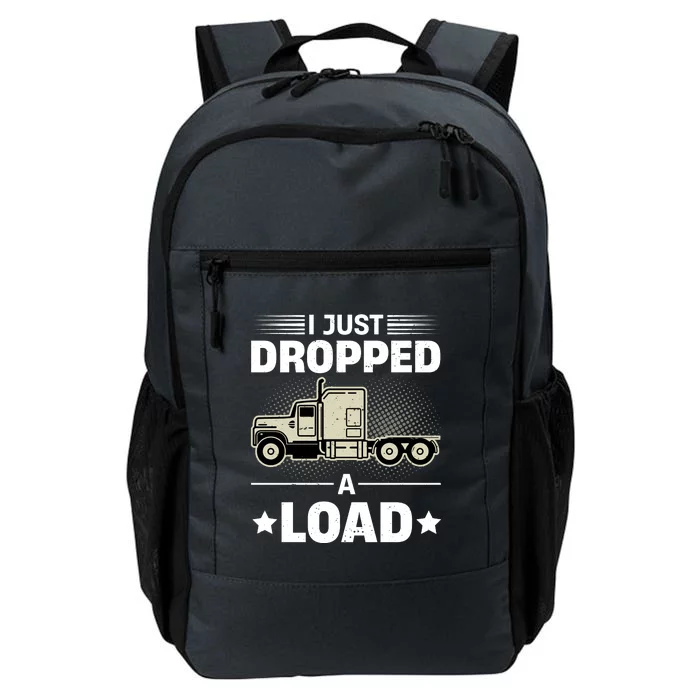 I Just Dropped A Load Trucker Funny Daily Commute Backpack