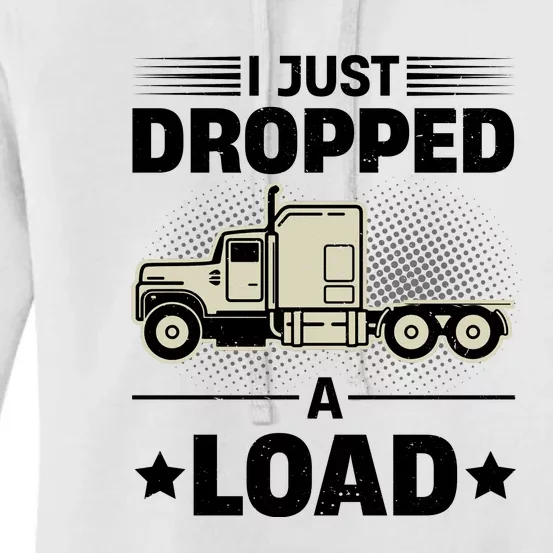 I Just Dropped A Load Trucker Funny Women's Pullover Hoodie