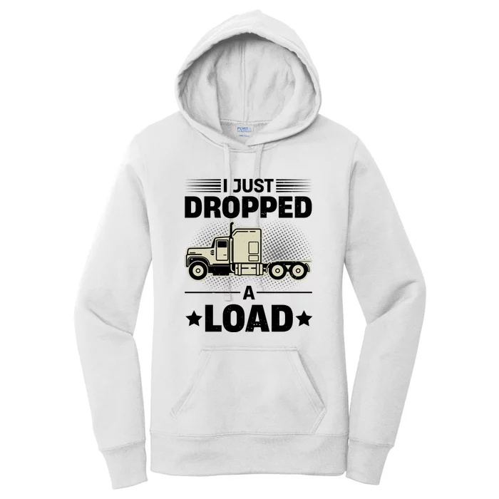 I Just Dropped A Load Trucker Funny Women's Pullover Hoodie