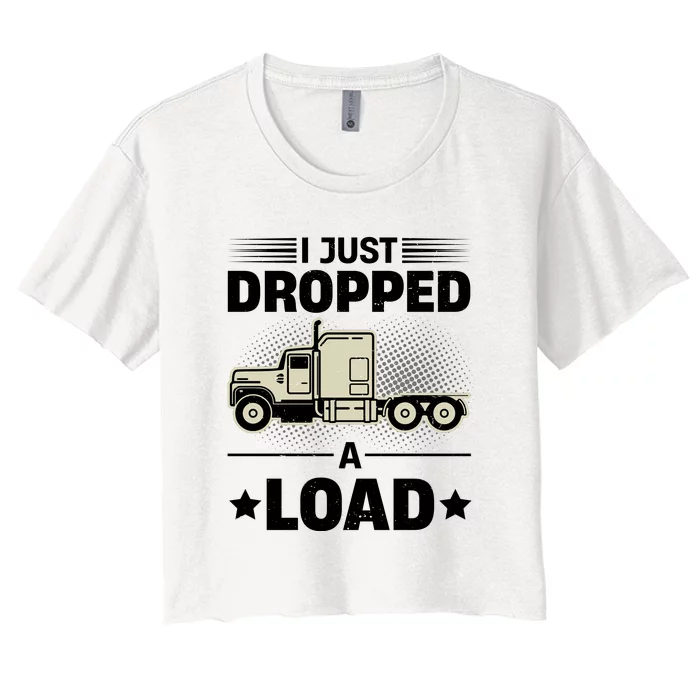 I Just Dropped A Load Trucker Funny Women's Crop Top Tee