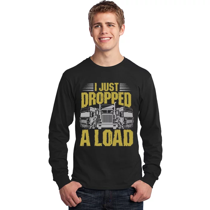 I Just Dropped A Load Funny Trucker Long Sleeve Shirt