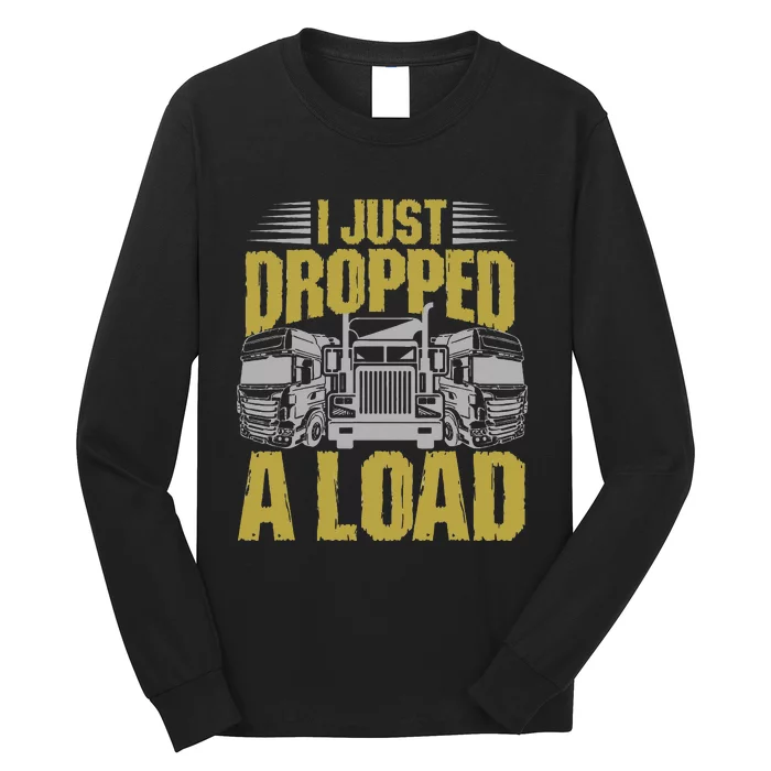 I Just Dropped A Load Funny Trucker Long Sleeve Shirt