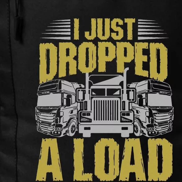 I Just Dropped A Load Funny Trucker Daily Commute Backpack