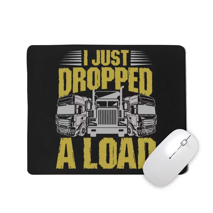 I Just Dropped A Load Funny Trucker Mousepad