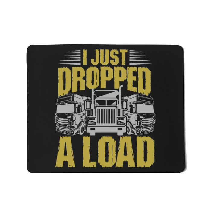 I Just Dropped A Load Funny Trucker Mousepad