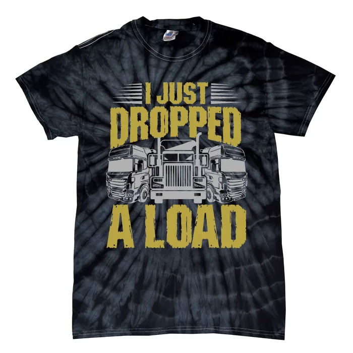 I Just Dropped A Load Funny Trucker Tie-Dye T-Shirt