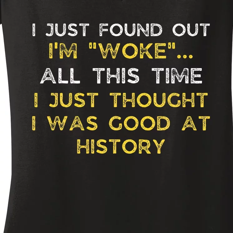 I Just Found Out IM Woke Funny Quote Woke Af Movement Women's V-Neck T-Shirt