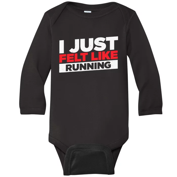 I Just Felt Like Running Love To Run Baby Long Sleeve Bodysuit