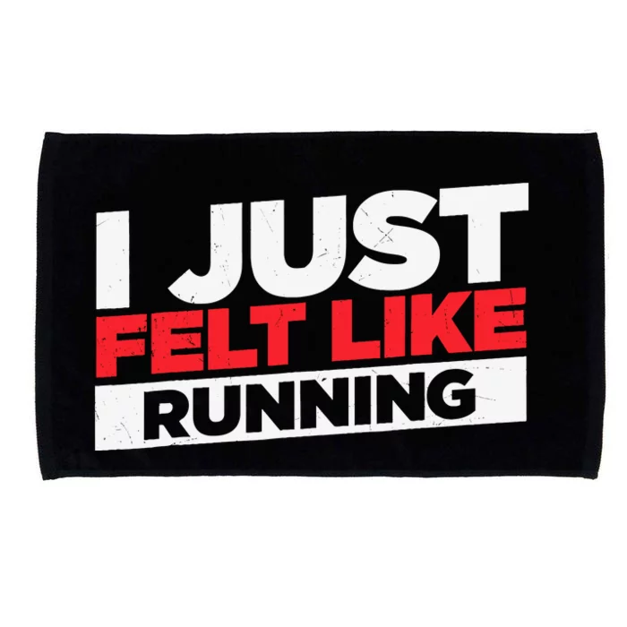 I Just Felt Like Running Love To Run Microfiber Hand Towel