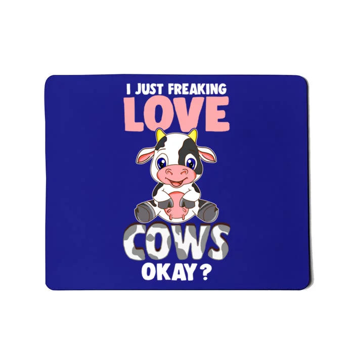 I Just Freaking Love Cows Okay Funny Cow Humor Gift Mousepad