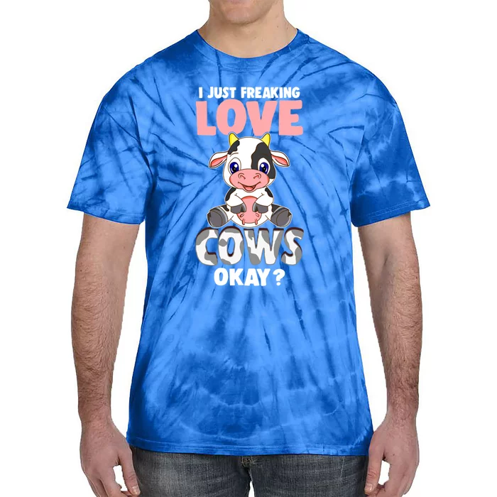 I Just Freaking Love Cows Okay Funny Cow Humor Gift Tie-Dye T-Shirt