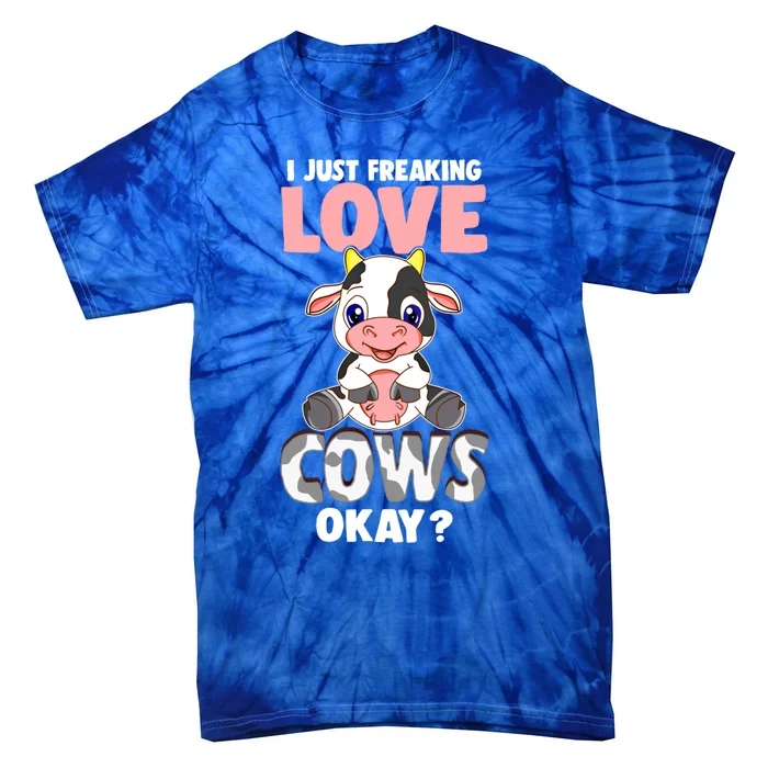 I Just Freaking Love Cows Okay Funny Cow Humor Gift Tie-Dye T-Shirt