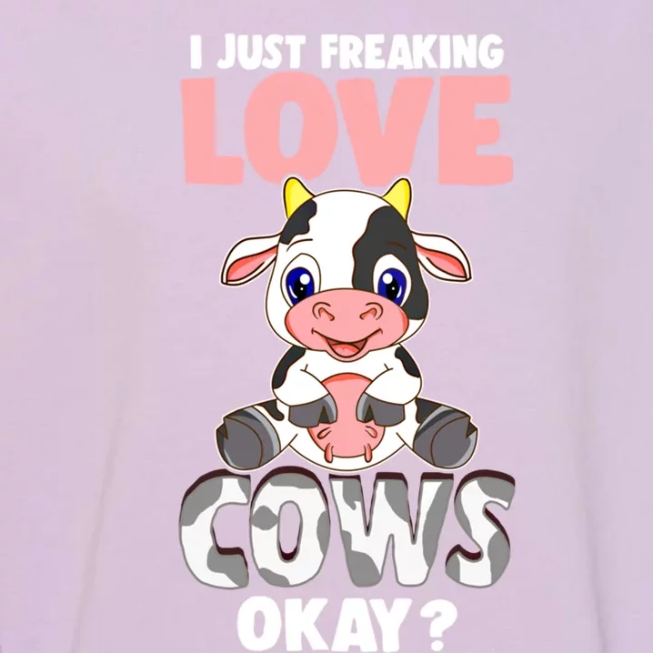 I Just Freaking Love Cows Okay Funny Cow Humor Gift Garment-Dyed Sweatshirt