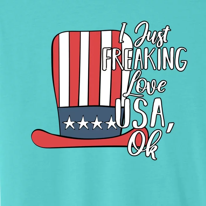 I Just Freaking Love Usa Ok Funny Gift Usa Patriotic 4th Of July Great Gift ChromaSoft Performance T-Shirt