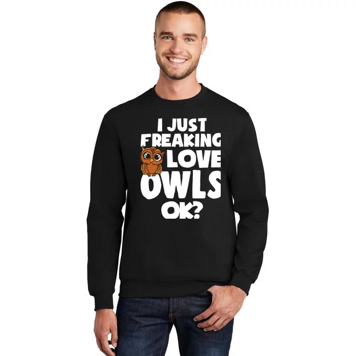 I Just Freaking Love Owls Ok Tall Sweatshirt