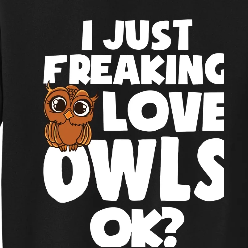 I Just Freaking Love Owls Ok Tall Sweatshirt