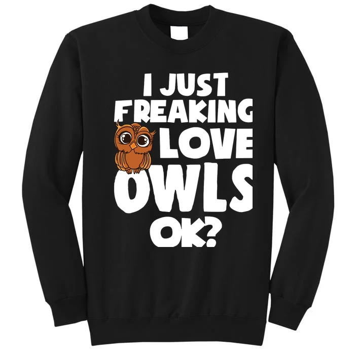 I Just Freaking Love Owls Ok Tall Sweatshirt