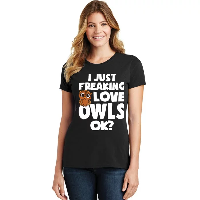 I Just Freaking Love Owls Ok Women's T-Shirt