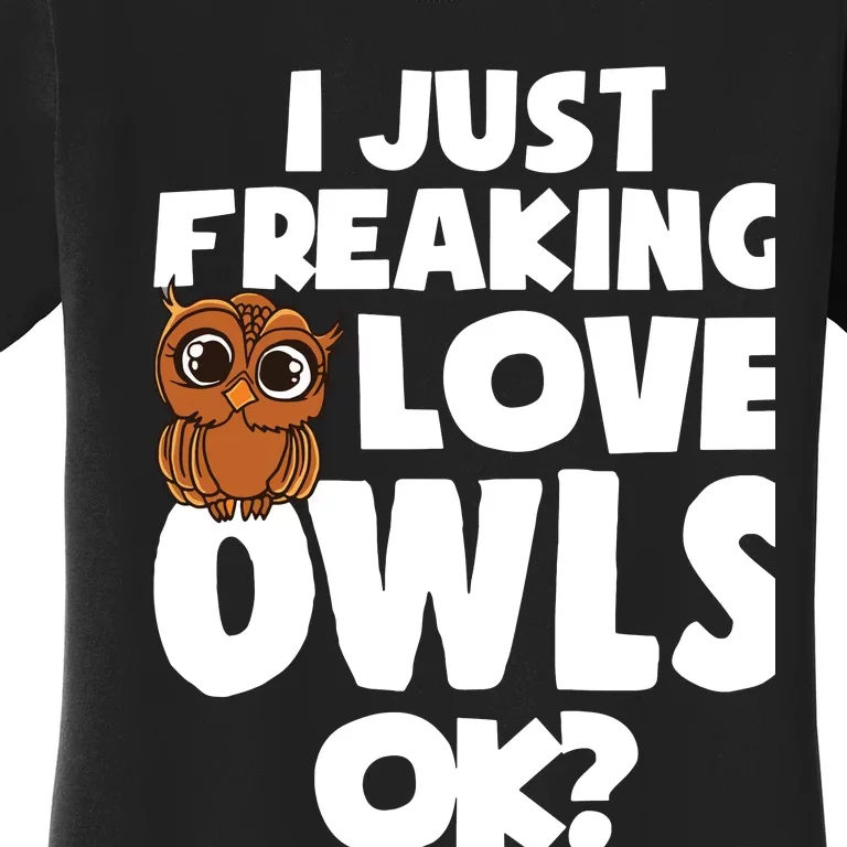 I Just Freaking Love Owls Ok Women's T-Shirt