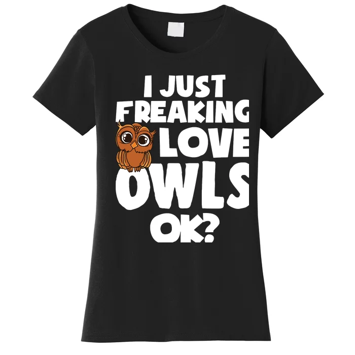 I Just Freaking Love Owls Ok Women's T-Shirt