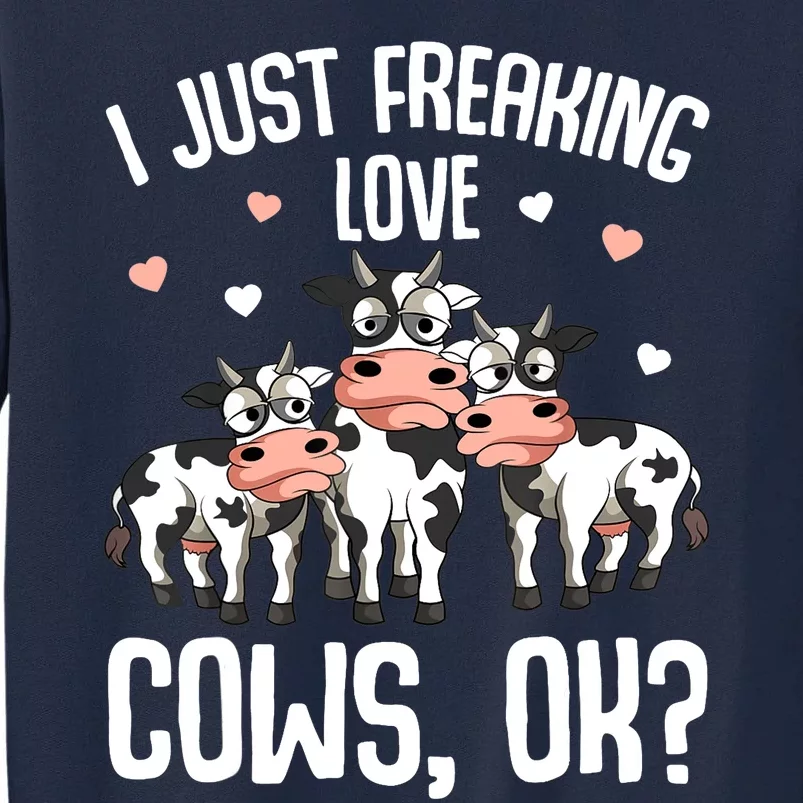 I Just Freaking Love Cows Farmers Cow Lover Tall Sweatshirt