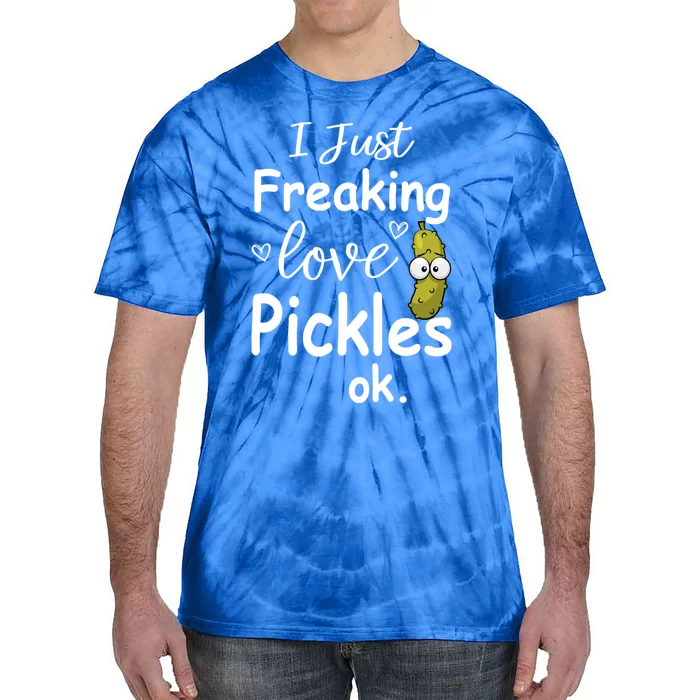 I Just Freaking Love Pickles Ok Gift Cool Pickles Gift Tie-Dye T-Shirt